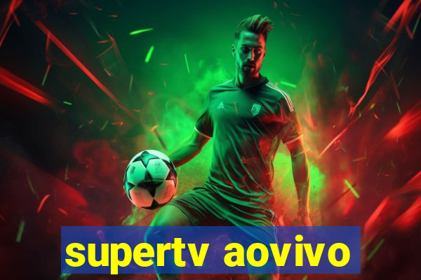 supertv aovivo